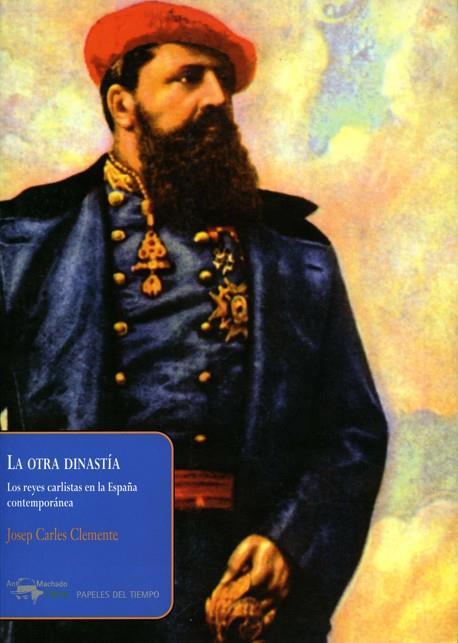 OTRA DINASTIA LOS REYES CARLISTAS EN LA ESPAÑA CONTEMPORANEA | 9788477742456 | CLEMENTE,JOSEP CARLES