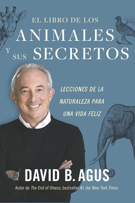 EL LIBRO DE LOS ANIMALES Y SUS SECRETOS. LECCIONES DE LA NATURALEZA PARA UNA VIDA FELIZ | 9788417963972 | AGUS, DAVID B.