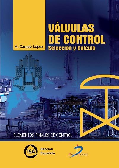 VALVULAS DE CONTROL. SELECCION Y CALCULO. ELEMENTOS FINALES DE CONTROL | 9788499697994 | CAMPO LOPEZ,A.