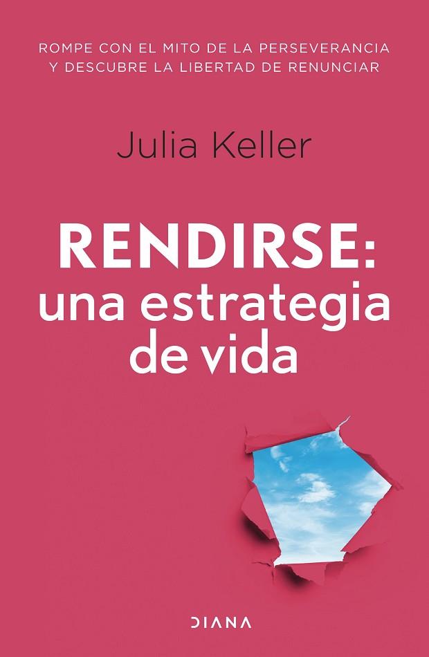 RENDIRSE: UNA ESTRATEGIA DE VIDA ROMPE CON EL MITO DE LA PERSEVERANCIA Y DESCUBRE LA LIBERTAD DE LA RENUNCIA | 9788411191586 | KELLER, JULIA