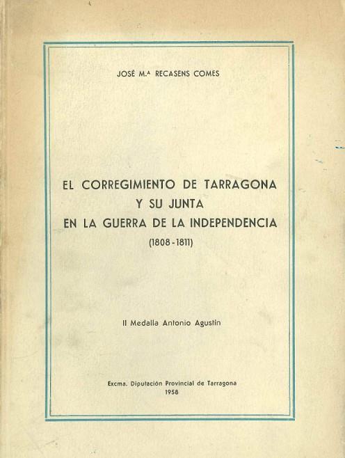 EL CORREGIMIENTO DE TARRAGONA Y SU JUNTA EN LA GUERRA DE LA INDEPENDENCIA 1808-1811 | 9788400000516 | RECASENS I COMES,JOSEP M