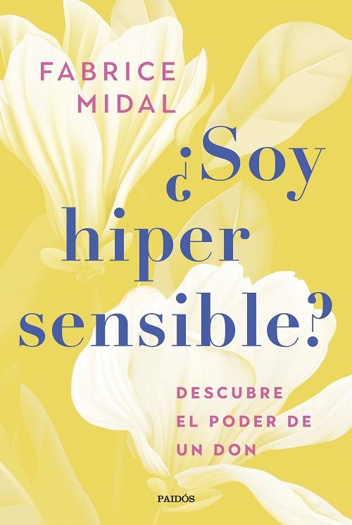 ¿SOY HIPERSENSIBLE? DESCUBRE EL PODER DE UN DON | 9788449341526 | MIDAL, FABRICE