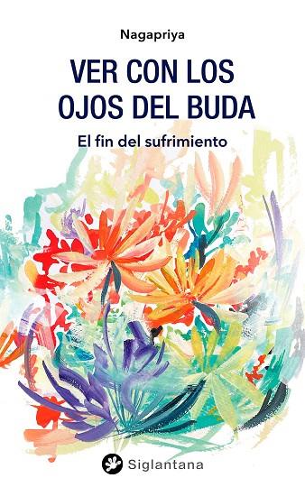 VER CON LOS OJOS DEL BUDA   EL FIN DEL SUFRIMIENTO | 9788418556210 | NAGAPRIYA