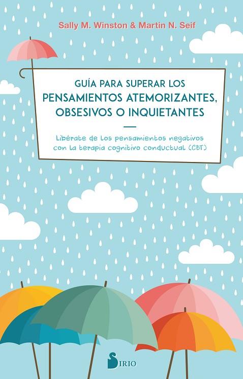 GUIA PARA SUPERAR LOS PENSAMIENTOS ATEMORIZANTES, OBSESIVOS O INQUIETANTES. LIBERATE DE LOS PENSAMIENTOS NEGATIVOS CON TERAPIA CONGNITIVA CONDUCTUAL | 9788417399115 | WINSTON, DRA. SALLY M./SEIF, DR. MARTIN N.