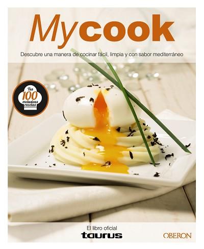 MY COOK. DESCUBRE UNA MANERA DE COCINAR FACIL, LIMPIA Y CON SABOR MEDITERRANEO. LIBRO OFICIAL DE TAURUS | 9788441536395