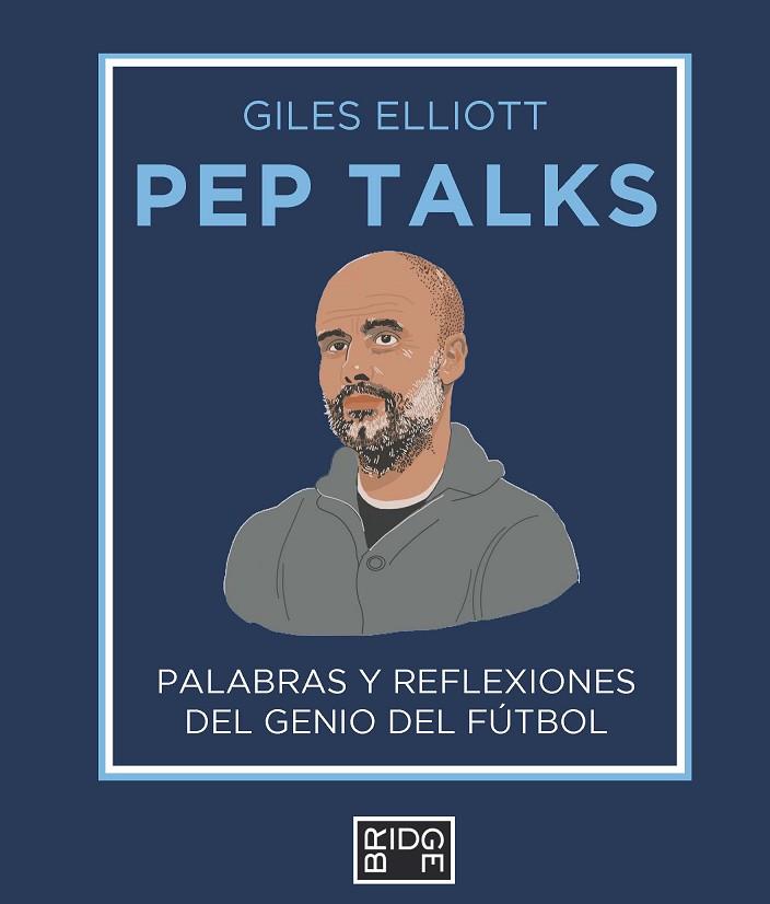 PEP TALKS. PALABRAS Y REFLEXIONES DEL GENIO DEL FUTBOL | 9788418253232 | ELLIOTT, GILES