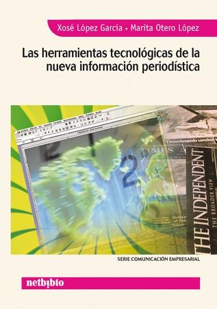 HERRAMIENTAS TECNOLOGICAS DE LA NUEVA INFORMACION PERIODISTICA | 9788497450980 | LOPEZ GARCIA,XOSE OTERO LOPEZ,MARITA