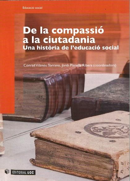 DE LA COMPASSIO A LA CIUTADANIA: UNA HISTORIA DE L,EDUCACIO SOCIAL | 9788497888806 | VILANOU TORRANO,CONRAD