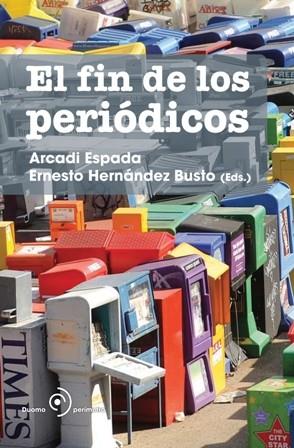 FIN DE LOS PERIODICOS | 9788492723119 | ESPADA,ARCADI HERNANDEZ BUSTO,ERNESTO