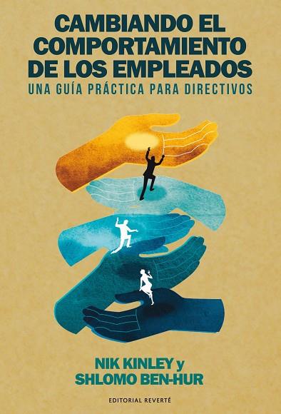 CAMBIANDO EL COMPORTAMIENTO DE LOS EMPLEADOS. UNA GUÍA PRÁCTICA PARA DIRECTIVOS | 9788494949364 | KINLEY, NIK/BEN-HUR, SHLOMO