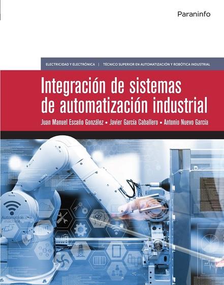 INTEGRACIÓN DE SISTEMAS DE AUTOMATIZACIÓN INDUSTRIAL | 9788428342285 | ESCAÑO GONZÁLEZ, JUAN MANUEL/NUEVO GARCIA, ANTONIO/GARCÍA CABALLERO, JAVIER