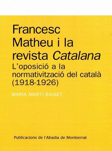 FRANCESC MATHEU I LA REVISTA CATALANA. L,OPOSICIO A LA NORMATIVITZACIO DEL CATALA 1918-1926 | 9788484159667 | MARTI BAIGET,MARIA