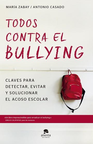 TODOS CONTRA EL BULLYING. CLAVES PARA DETECTAR, EVITAR Y SOLUCIONAR EL ACOSO ESCOLAR | 9788416928583 | ZABAY BES, MARíA/CASADO MENA, JOSé ANTONIO