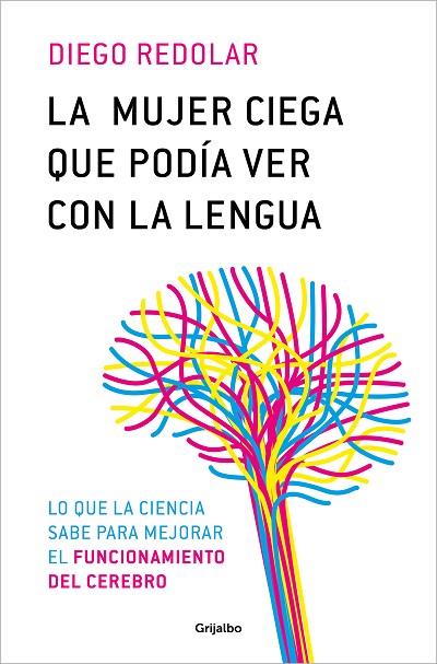 LA MUJER CIEGA QUE PODÍA VER CON LA LENGUA. LO QUE LA CIENCIA SABE PARA MEJORAR EL FUNCIONAMIENTRO DEL CEREBRO | 9788425366680 | REDOLAR, DIEGO