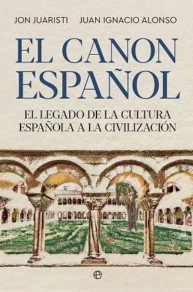 EL CANON ESPAÑOL EL LEGADO DE LA CULTURA ESPAÑOLA A LA CIVILIZACIÓN | 9788413842561 | JUARISTI, JON/ALONSO, JUAN IGNACIO