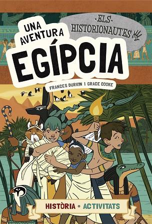 ELS HISTORIONAUTES. UNA AVENTURA EGÍPCIA. HISTORIA. ACTIVITATS | 9788424663742 | DURKIN, FRANCES/COOKE, GRACE