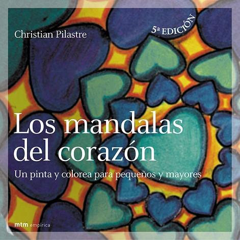 MANDALAS DEL CORAZON. UN PINTA Y COLOREA PARA PEQUEÑOS Y MAYORES | 9788495590275 | PILASTRE,CHRISTIAN