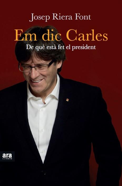 EM DIC CARLES. DE QUE ESTA FET EL PRESIDENT | 9788416154524 | RIERA FONT,JOSEP