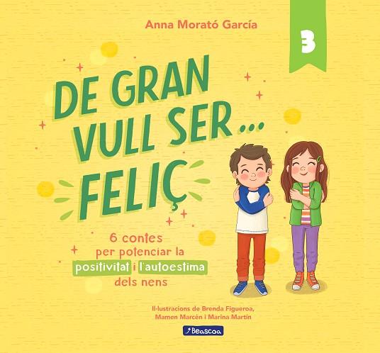 DE GRAN VULL SER... FELIÇ 3. 6 CONTES PER POTENCIAR LA POSITIVITAT I L'AUTOESTIMA DELS NENS | 9788448866365 | MORATÓ GARCÍA, ANNA