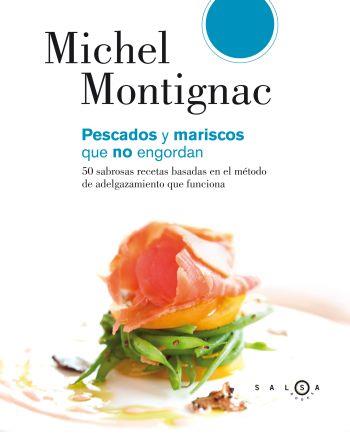 PESCADOS Y MARISCOS QUE NO ENGORDAN. 50 SABROSAS RECETAS BASADAS EN EL METODO DE ADELGAZAMIENTO QUE FUNCIONA | 9788496599468 | MONTIGNAC,MICHEL