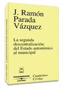 SEGUNDA DESCENTRALIZACION: DEL ESTADO AUTONOMICO AL MUNICIPAL | 9788447028429 | PARADA VAZQUEZ,J. RAMON