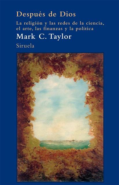 DESPUES DE DIOS. LA RELIGION Y LAS REDES DE LA CIENCIA, EL ARTE, LAS FINANZAS Y LA POLITICA | 9788498415124 | TAYLOR,MARK C.