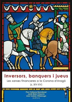 INVERSORS BANQUERS I JUEUS, LES XARXES FINANCERES A LA CORONA D´ARAGO | 9788416163373 | CATEURA BENNÀSSER,PAU