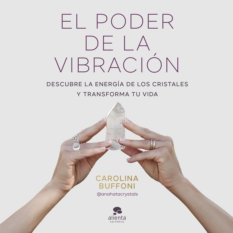 EL PODER DE LA VIBRACIÓN DESCUBRE LA ENERGÍA DE LOS CRISTALES Y TRANSFORMA TU VIDA | 9788413443379 | BUFFONI, CAROLINA