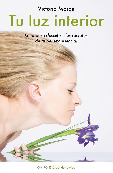 TU LUZ INTERIOR. GUIA PARA DESCUBRIR LOS SECRETOS DE TU BELLEZA ESENCIAL | 9788497544405 | MORAN,VICTORIA