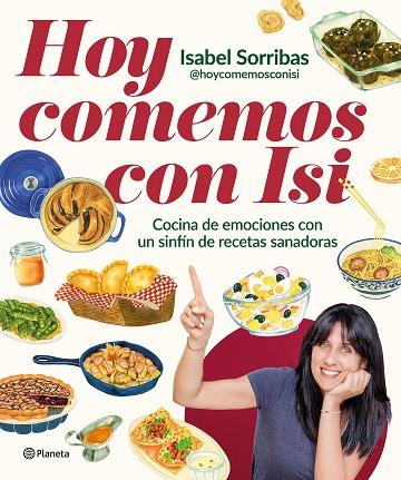 HOY COMEMOS CON ISI. COCINA DE EMOCIONES CON UN SINFÍN DE RECETAS SANADORAS | 9788408294443 | ISABEL SORRIBAS (@HOYCOMEMOSCONISI)