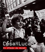 CESAR LUCAS. EL OFICIO DE MIRAR. PREMIO ALFONSO. ASOCIACION DE PERIODISTAS GRAFICOS EUROPEOS | 9788497854740 | HERREROS,ENRIQUE RODRIGUEZ MERCHAN,EDUARDO SANCHEZ HARGUINDEY,ANGEL CARABIAS ALVARO,MONICA