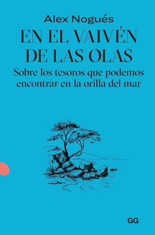 EN EL VAIVÉN DE LAS OLAS SOBRE LOS TESOROS QUE PODEMOS ENCONTRAR EN LA ORILLA DEL MAR | 9788425235092 | NOGUÉS OTERO, ALEX