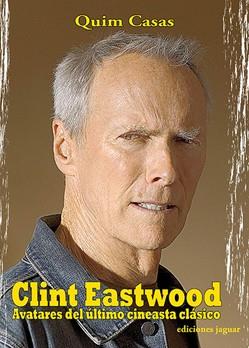 CLINT EASTWOOD. AVATARES DEL ULTIMO CINEASTA CLASICO | 9788496423534 | CASAS,QUIM