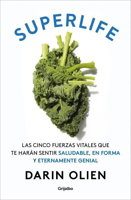 SUPERLIFE. LAS CINCO FUERZAS VITALES QUE TE HARÁN SENTIR SALUDABLE, EN FORMA Y ¡ETERNAMENTE GENIAL! | 9788425360756 | OLIEN, DARIN