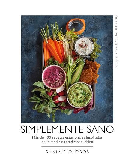 SIMPLEMENTE SANO,100 RECETAS INSPIRADAS EN LA MEDICINA CHINA | 9788417560577 | RIOLOBOS, SILVIA/DELGADO, ISOLDA