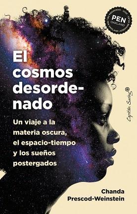 EL COSMOS DESORDENADO. UN VIAJE A LA MATERIA OSCURA, EL ESPACIO-TIEMPO Y LOS SUEÑOS POSTERGADOS | 9788412708509 | PRESCOD-WEINSTEIN, CHANDA