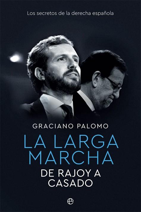 LA LARGA MARCHA. DE RAJOY A CASADO. LOS SECRETOS DE LA DERECHA ESPAÑOLA | 9788491648185 | PALOMO, GRACIANO