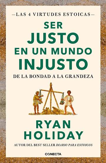 SER JUSTO EN UN MUNDO INJUSTO. DE LA BONDAD A LA GRANDEZA (LAS 4 VIRTUDES ESTOICAS 3) | 9788417992880 | HOLIDAY, RYAN