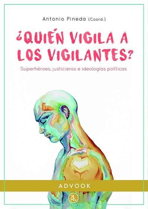 QUIÉN VIGILA A LOS VIGILANTES?. SUPERHÉROES, JUSTICIEROS E IDEOLOGÍAS POLÍTICAS | 9788412460612 | PINEDA, ANTONIO / FERNÁNDEZ GÓMEZ, JORGE DAVID / PÉREZ-GÓMEZ, MIGUEL ÁNGEL / ALADRO VICO, EVA / M. R