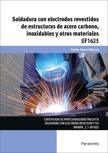 SOLDADURA CON ELECTRODOS REVESTIDOS DE ESTRUCTURAS DE ACERO CARBONO, INOXIDABLES Y OTROS MATERIALES UF1625 | 9788428398510 | ALONSO MARCOS, CARLOS