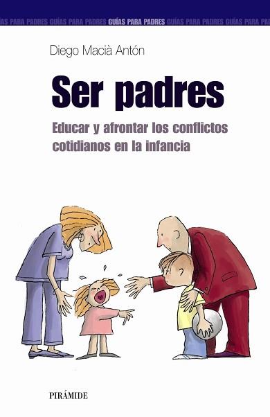 SER PADRES. EDUCAR Y AFRONTAR LOS CONFLICTOS COTIDIANOS EN LA INFANCIA | 9788436818710 | MACIA ANTON,DIEGO