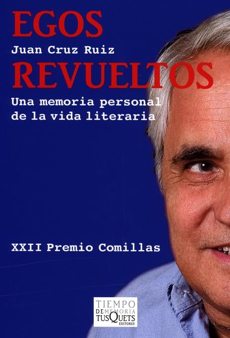 EGOS REVUELTOS. UNA MEMORIA PERSONAL DE LA VIDA LITERARIA. XXII PREMIO COMILLAS | 9788483832219 | CRUZ RUIZ,JUAN