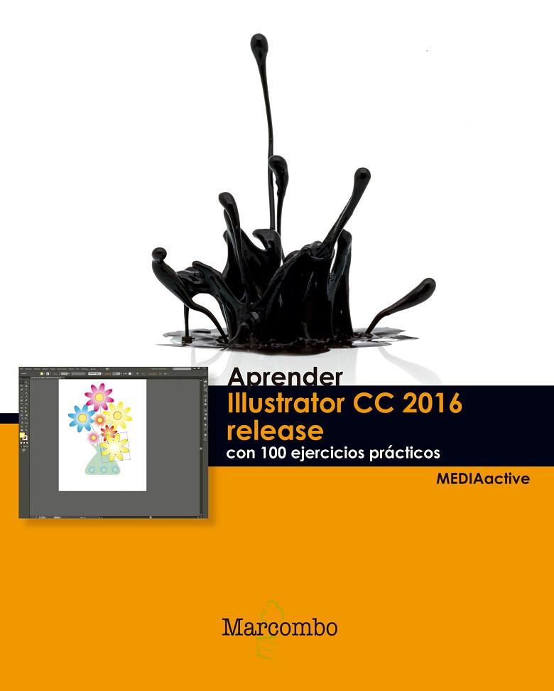 APRENDER ILLUSTRATOR CC 2016 RELEASE CON 100 EJERCICIOS PRACTICOS | 9788426723444 | MEDIAACTIVE