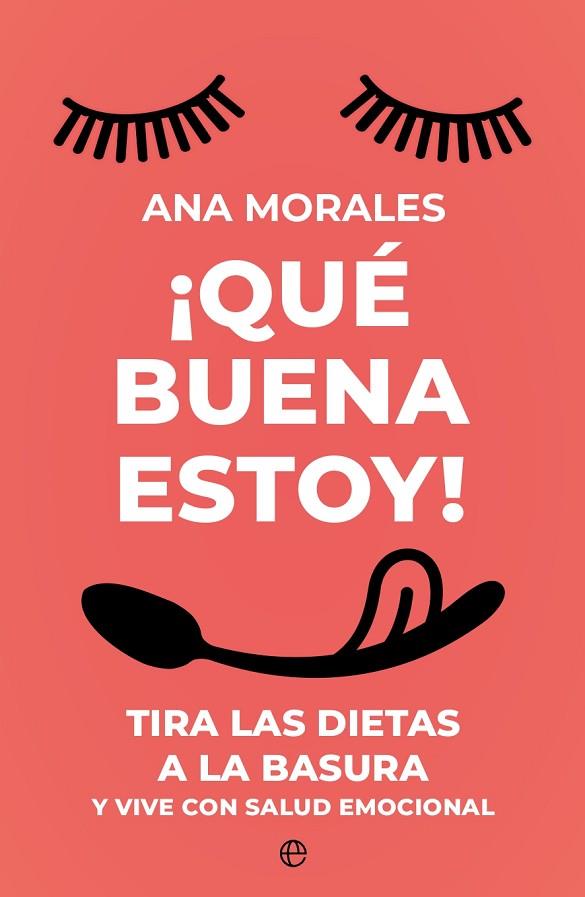 ¡QUE BUENA ESTOY!. TIRA LAS DIETAS A LA BASURA Y VIVE CON SALUD EMOCIONAL | 9788413847634 | MORALES, ANA