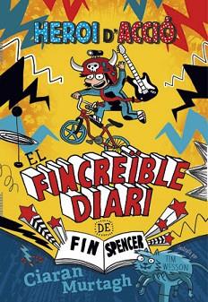 FINCREIBLE DIARI DE FIN SPENCER,HEROI D, ACCIO | 9788424657444 | MURTAGH,CIARAN