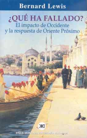 QUE HA FALLADO? EL IMPACTO DE OCCIDENTE Y LA RESPUESTA DE ORIENTE PROXIMO | 9788432311062 | LEWIS,BERNARD