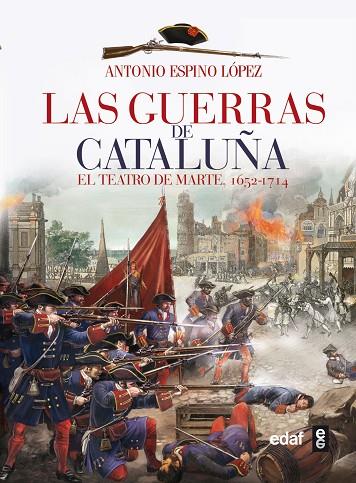 GUERRAS DE CATALUÑA. EL TEATRO DE MARTE, 1652-1714 | 9788441433861 | ESPINO LOPEZ,ANTONIO