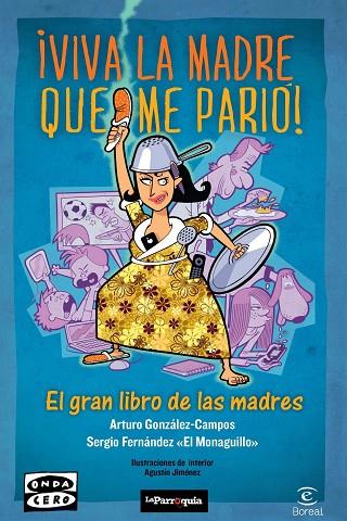 VIVA LA MADRE QUE ME PARIO! EL GRAN LIBRO DE LAS MADRES | 9788467034967 | GONZALEZ-CAMPOS,ARTURO FERNANDEZ MELENDEZ,SERGIO