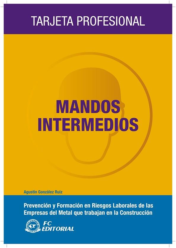 MANDOS INTERMEDIOS. PREVENCION Y FORMACION EN RIESGOS LABORALES DE LAS EMPRESAS DEL METAL QUE TRABAJAN EN LA CONSTRUCCION | 9788492735150 | GONZALEZ RUIZ,AGUSTIN