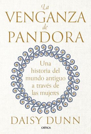 LA VENGANZA DE PANDORA. UNA HISTORIA DEL MUNDO ANTIGUO A TRAVÉS DE LAS MUJERES | 9788491996873 | DUNN, DAISY